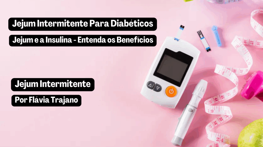 Jejum Intermitente Para Diabéticos: Jejum e a Insulina